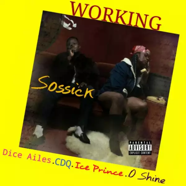 Sossick - Working ft. Dice Ailes, CDQ & Ice Prince